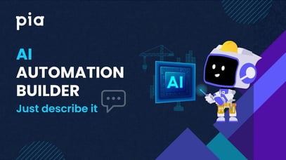 Pia AI Automation Builder: Describe It, Pia Builds It