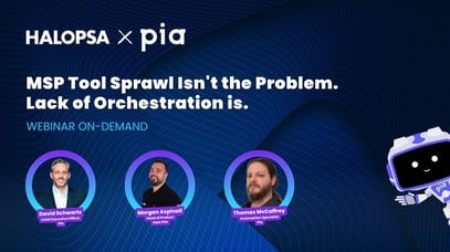 MSP Tool Sprawl Isn’t the Problem — Lack of Orchestration Is | Pia x HaloPSA On-demand Webinar