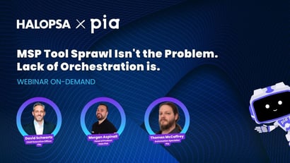 MSP Tool Sprawl Isn’t the Problem — Lack of Orchestration Is | Pia x HaloPSA On-demand Webinar