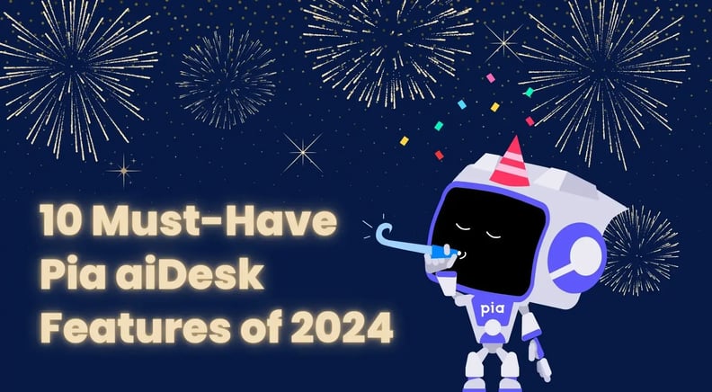 10 Must-Have Pia aiDesk Features of 2024