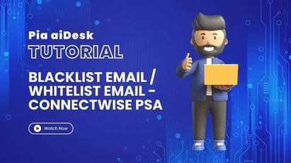 How to Blacklist/Whitelist Emails in MS O365 with Pia aiDesk in ConnectWise PSA