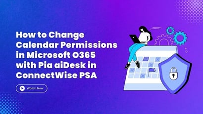 How to Change Calendar Permissions in MS O365 with Pia aiDesk in ConnectWise PSA