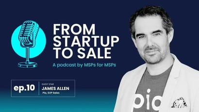 From startup to sale: EP. 10 AI for MSPs with James Allen from Pia