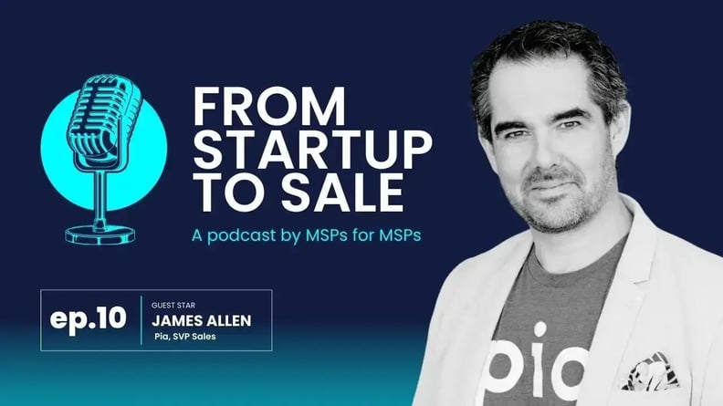 From startup to sale: EP. 10 AI for MSPs with James Allen from Pia