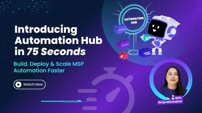 Introducing Automation Hub in 75 Seconds – Build, Deploy & Scale MSP Automation Faster
