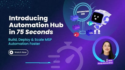 Introducing Automation Hub in 75 Seconds – Build, Deploy & Scale MSP Automation Faster