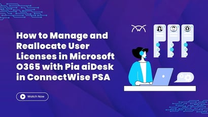 How to Manage and Reallocate User Licenses in Microsoft O365 with Pia aiDesk in ConnectWise PSA