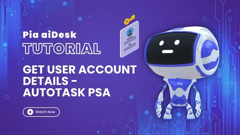 How to get user account details from MS O365/AD with Pia aiDesk in Autotask PSA