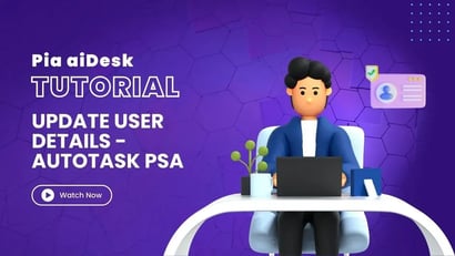 How to update user details in Microsoft O365/AD with Pia aiDesk in Autotask PSA