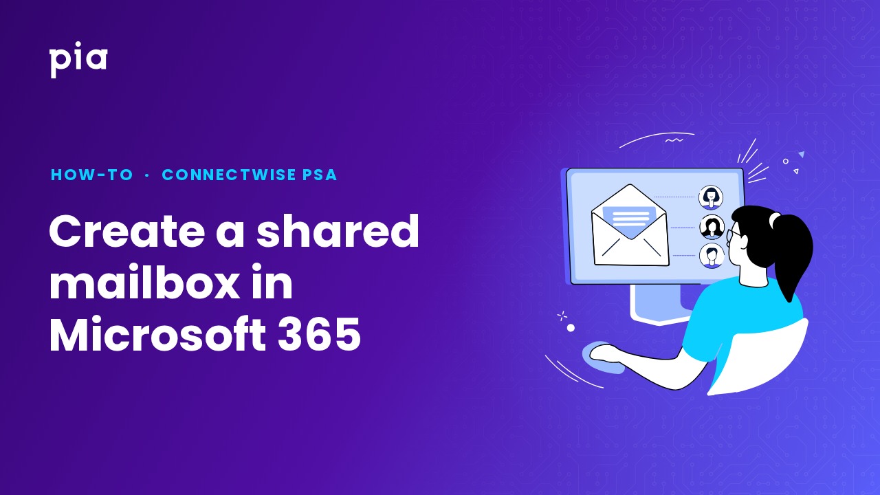 Create a shared mailbox in Microsoft 365 (ConnectWise PSA)
