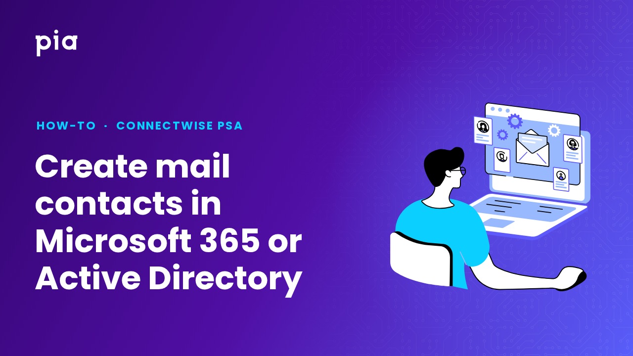 Create mail contacts in Microsoft 365 or Active Directory (ConnectWise PSA)