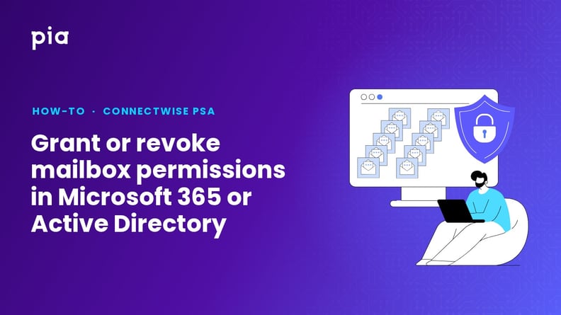 Grant or revoke mailbox permissions in Microsoft 365 or Active Directory (ConnectWise PSA)