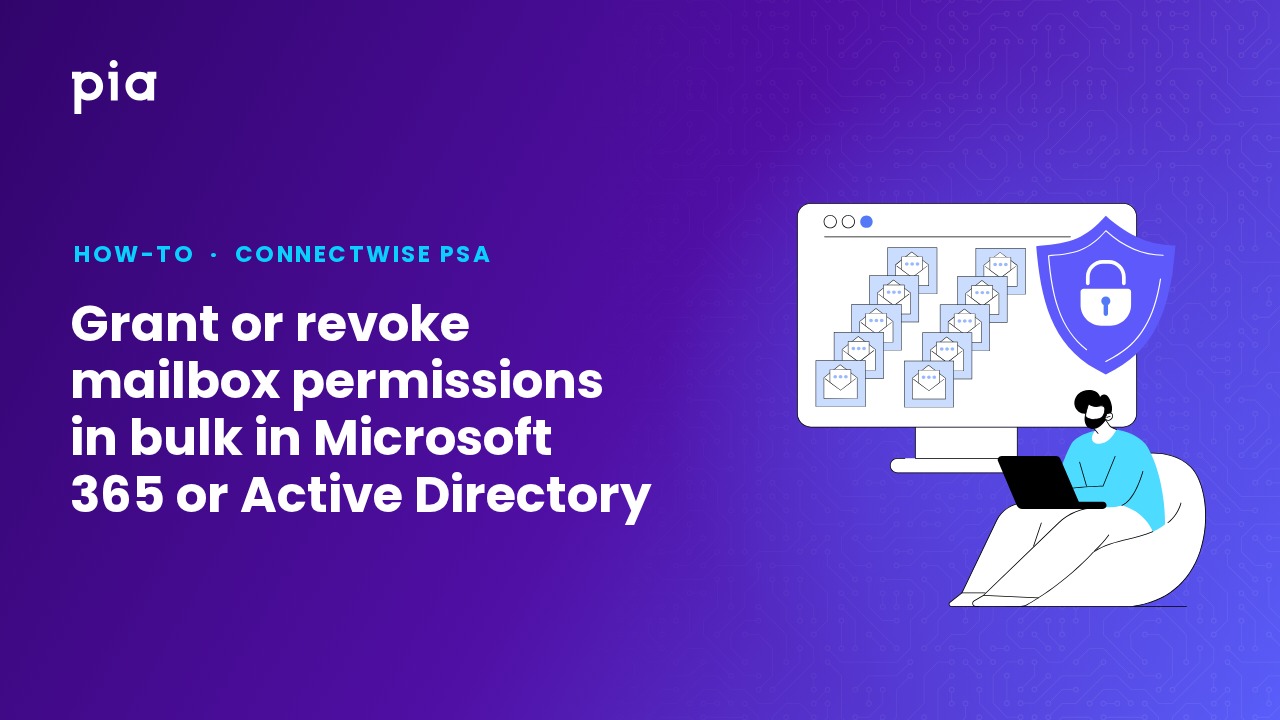 Grant or revoke mailbox permissions in bulk in Microsoft 365 or Active Directory (ConnectWise PSA)