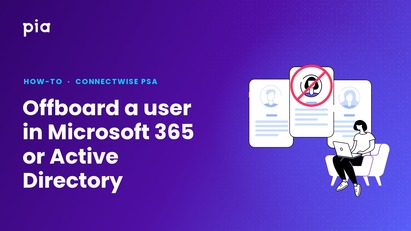 Offboard a user in Microsoft 365 or Active Directory (ConnectWise PSA)