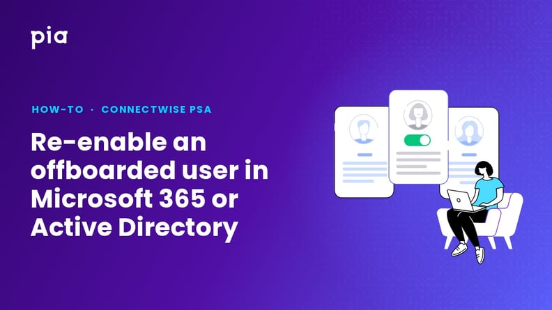 Re-enable an offboarded user in Microsoft 365 or Active Directory (ConnectWise PSA)