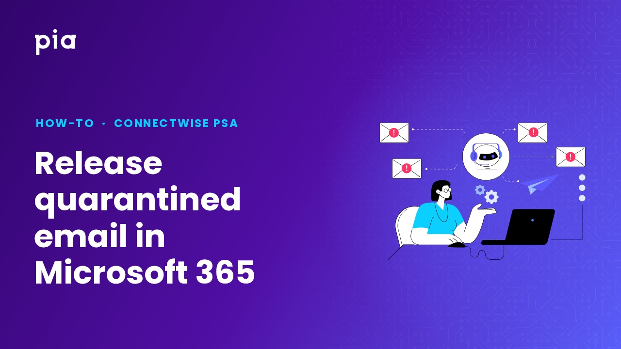 Release quarantined email in Microsoft 365 (ConnectWise PSA)