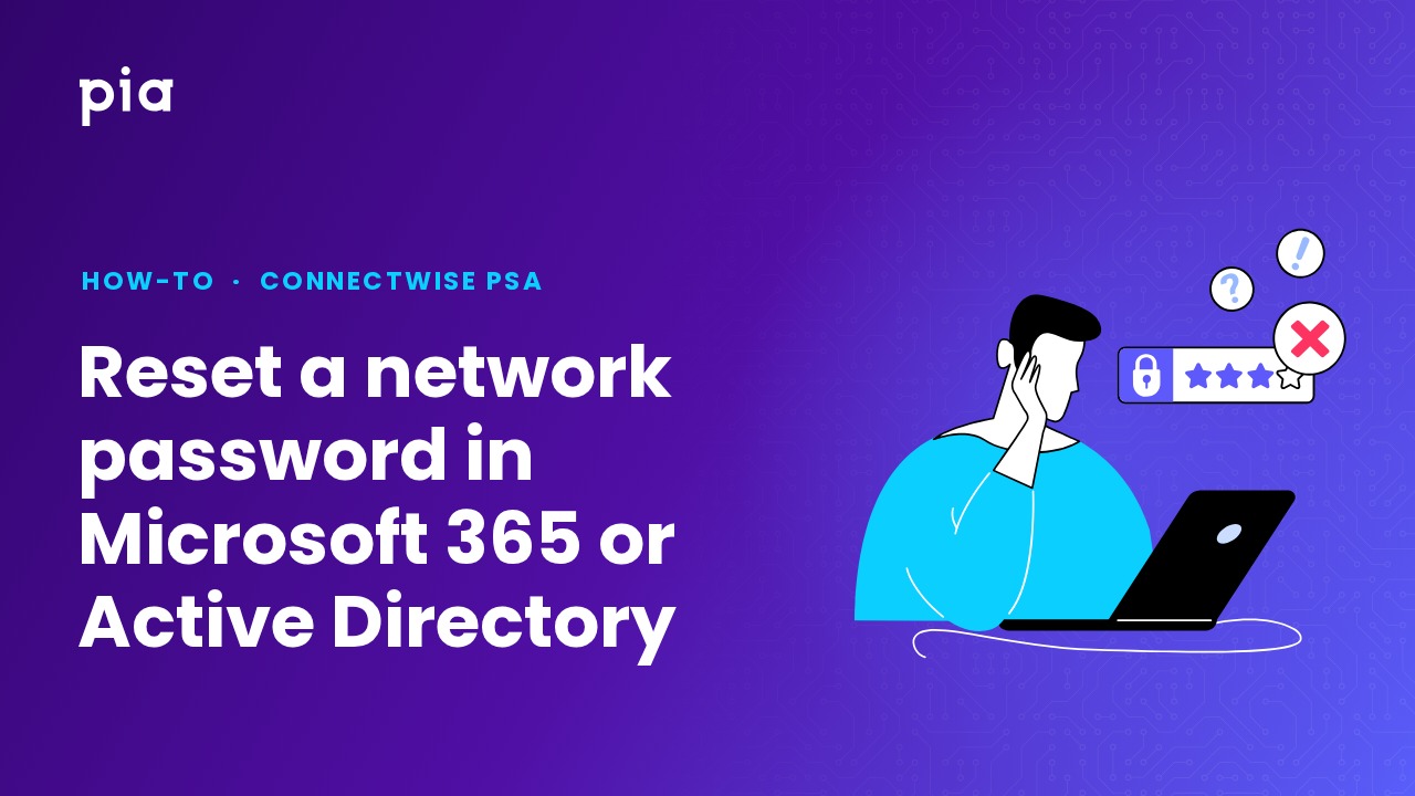Reset a network password in Microsoft 365 or Active Directory (ConnectWise PSA)