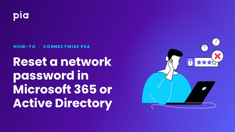Reset a network password in Microsoft 365 or Active Directory (ConnectWise PSA)