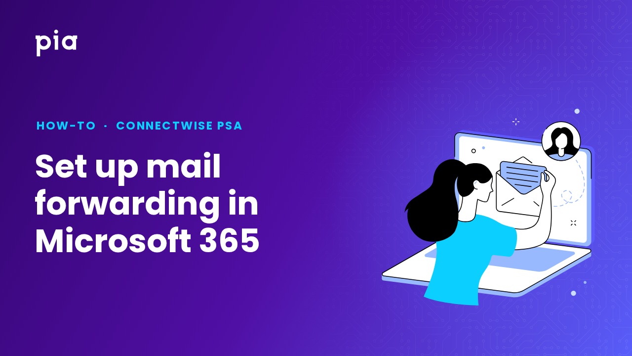 Set up mail forwarding in Microsoft 365 (ConnectWise PSA)