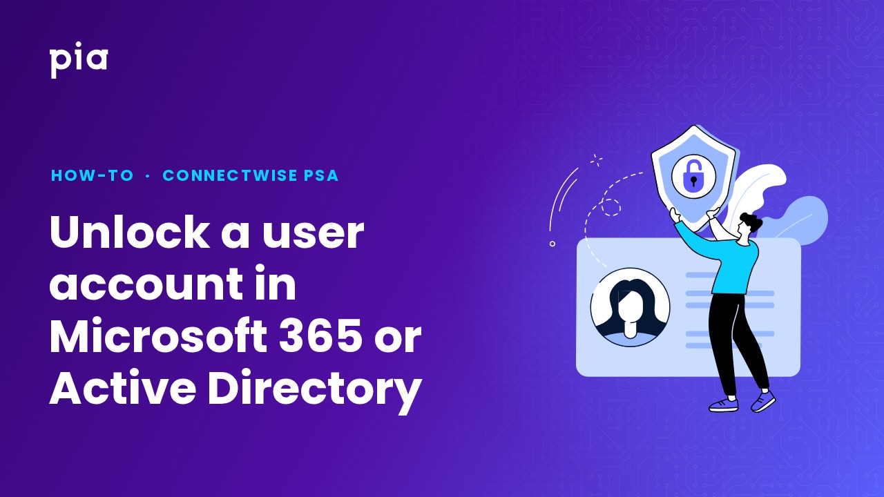 Unlock a user account in Microsoft 365 or Active Directory (ConnectWise PSA)