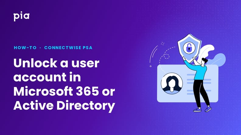 Unlock a user account in Microsoft 365 or Active Directory (ConnectWise PSA)