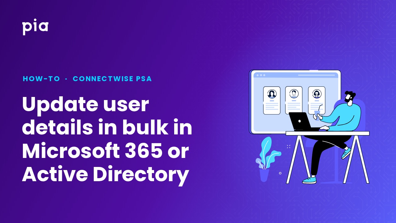 Update user details in bulk in Microsoft 365 or Active Directory (ConnectWise PSA)