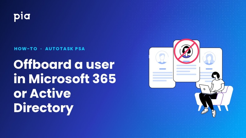 Offboard a user in Microsoft 365 or Active Directory (Autotask PSA)