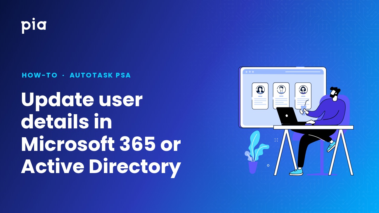 Update user details in Microsoft 365 or Active Directory (Autotask PSA)