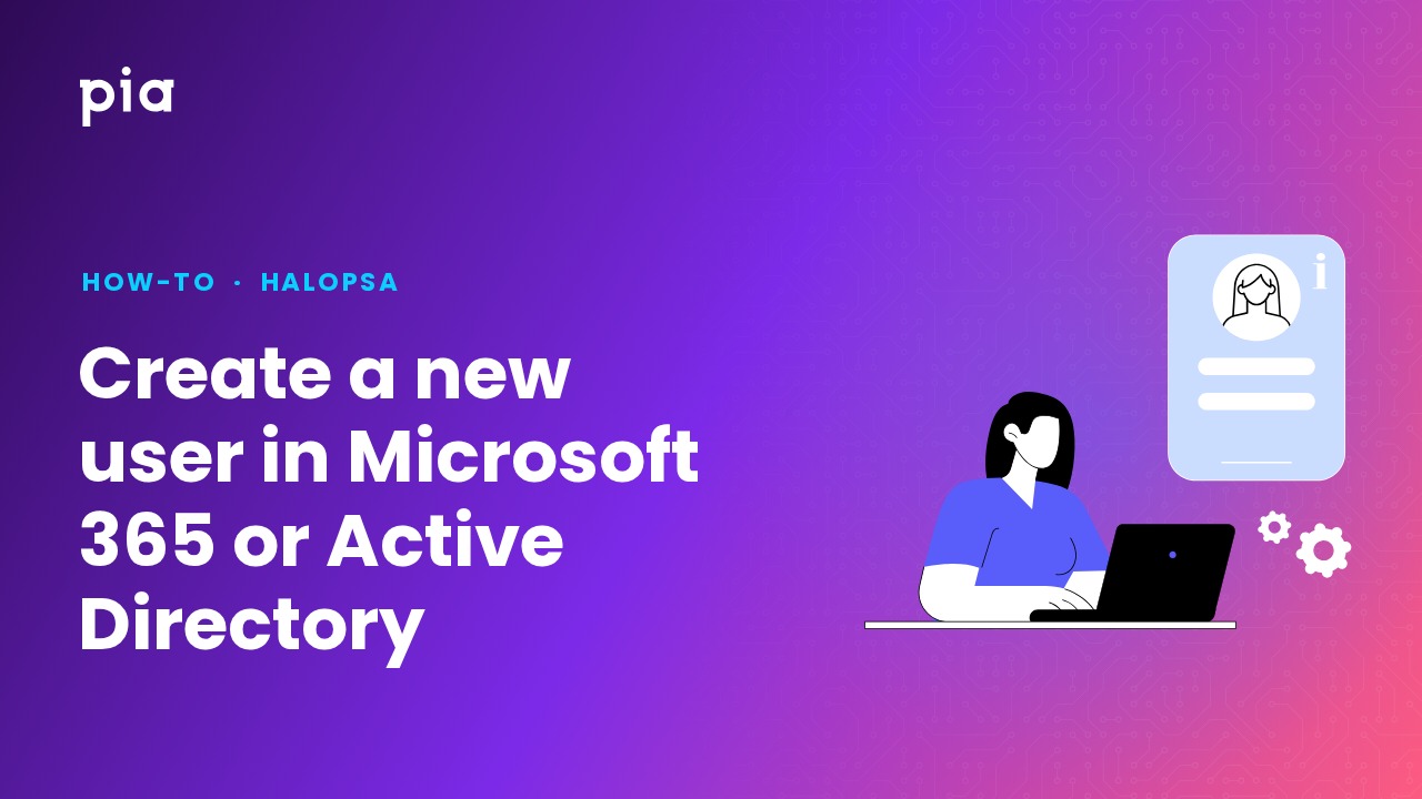 Create a new user in Microsoft 365 or Active Directory (HaloPSA)