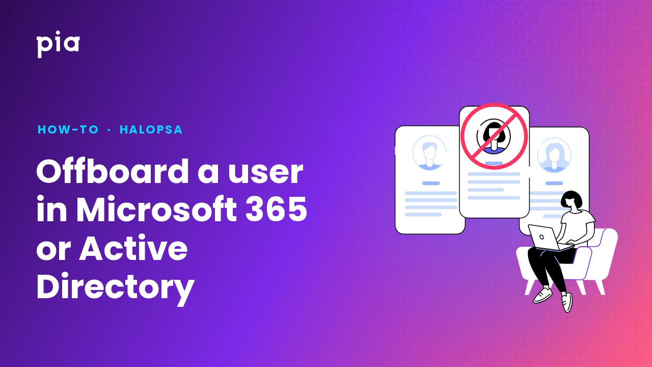Offboard a user in Microsoft 365 or Active Directory (HaloPSA)