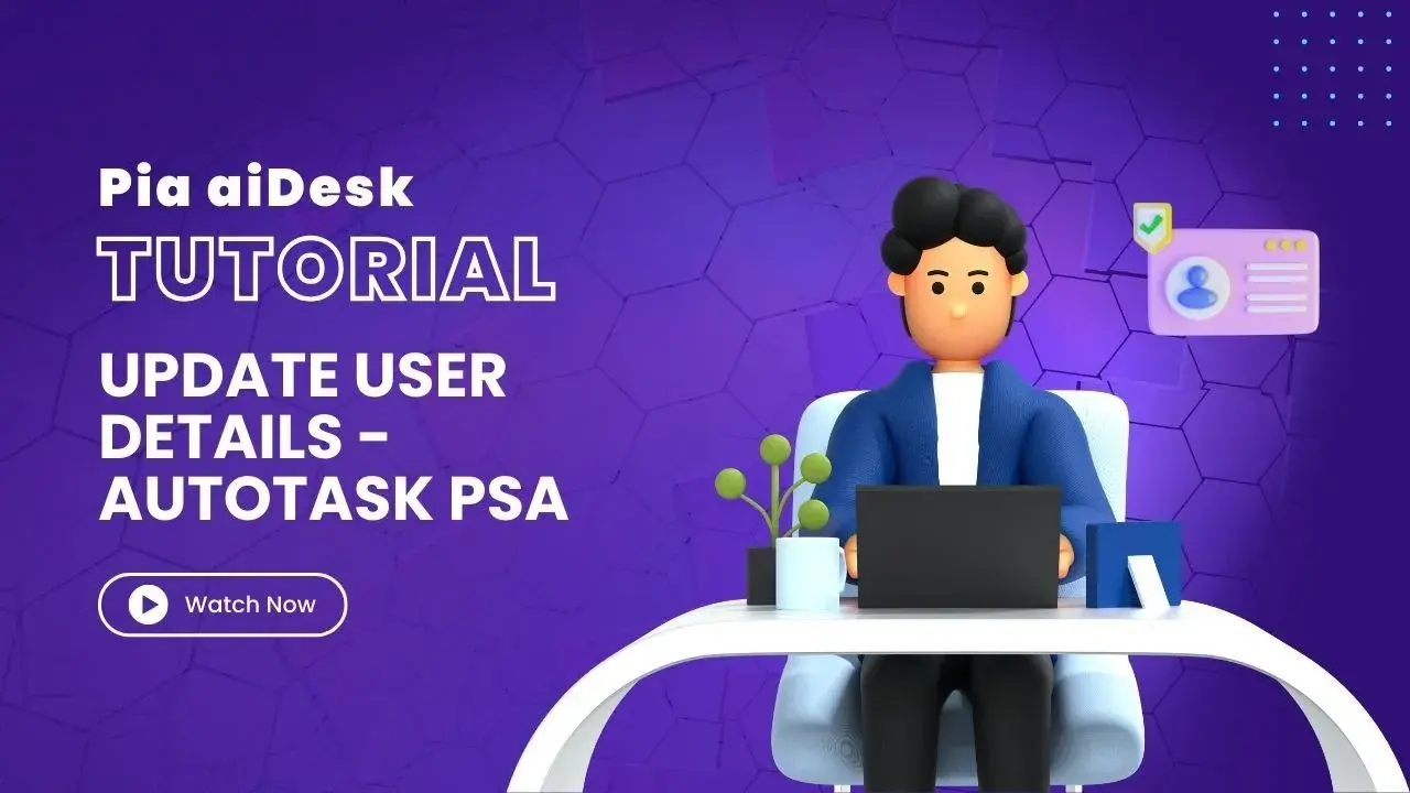 How to update user details in Microsoft O365/AD with Pia aiDesk in Autotask PSA