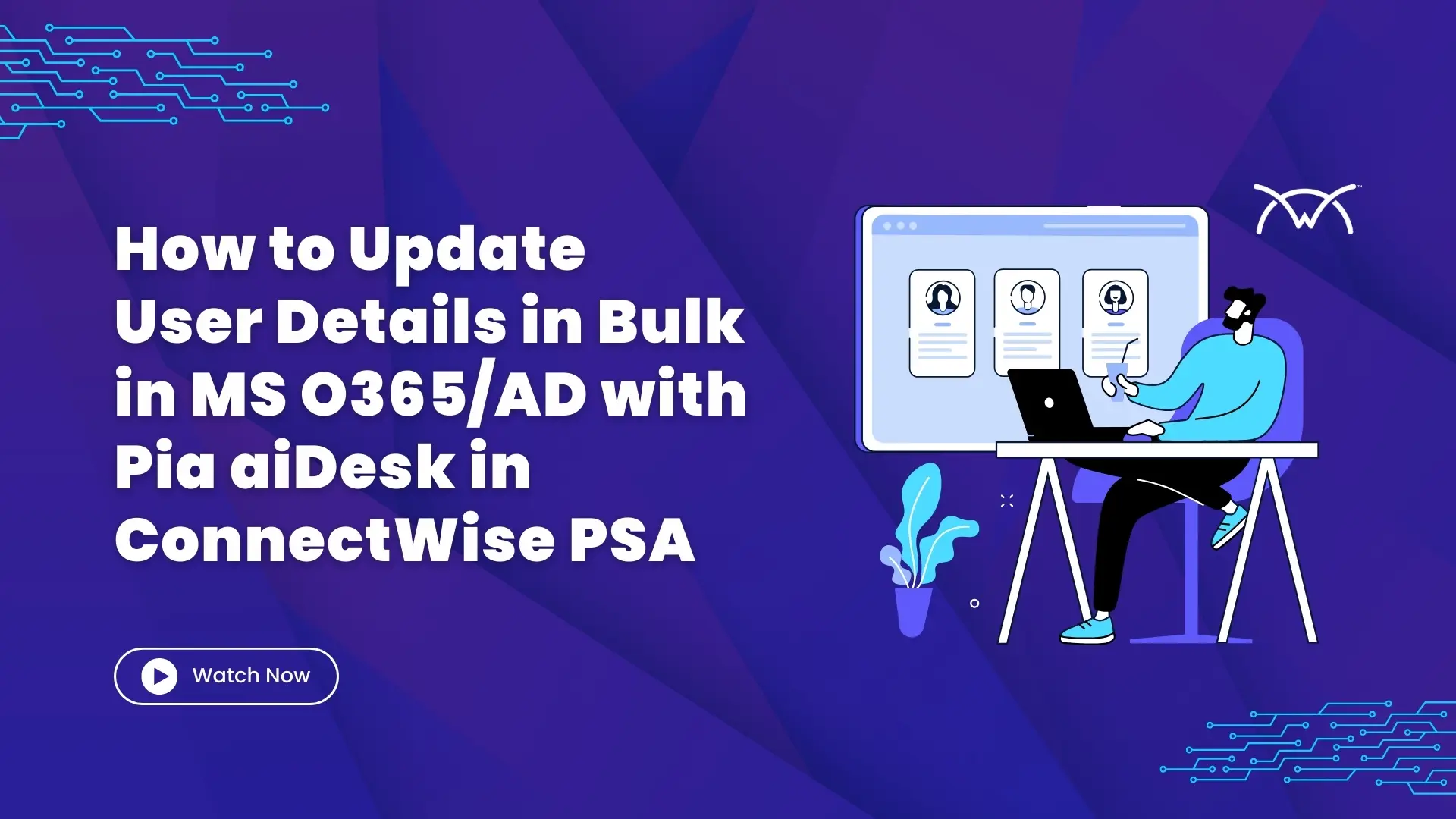 How to Update User Details in Bulk in MS O365/AD with Pia aiDesk in ConnectWise PSA