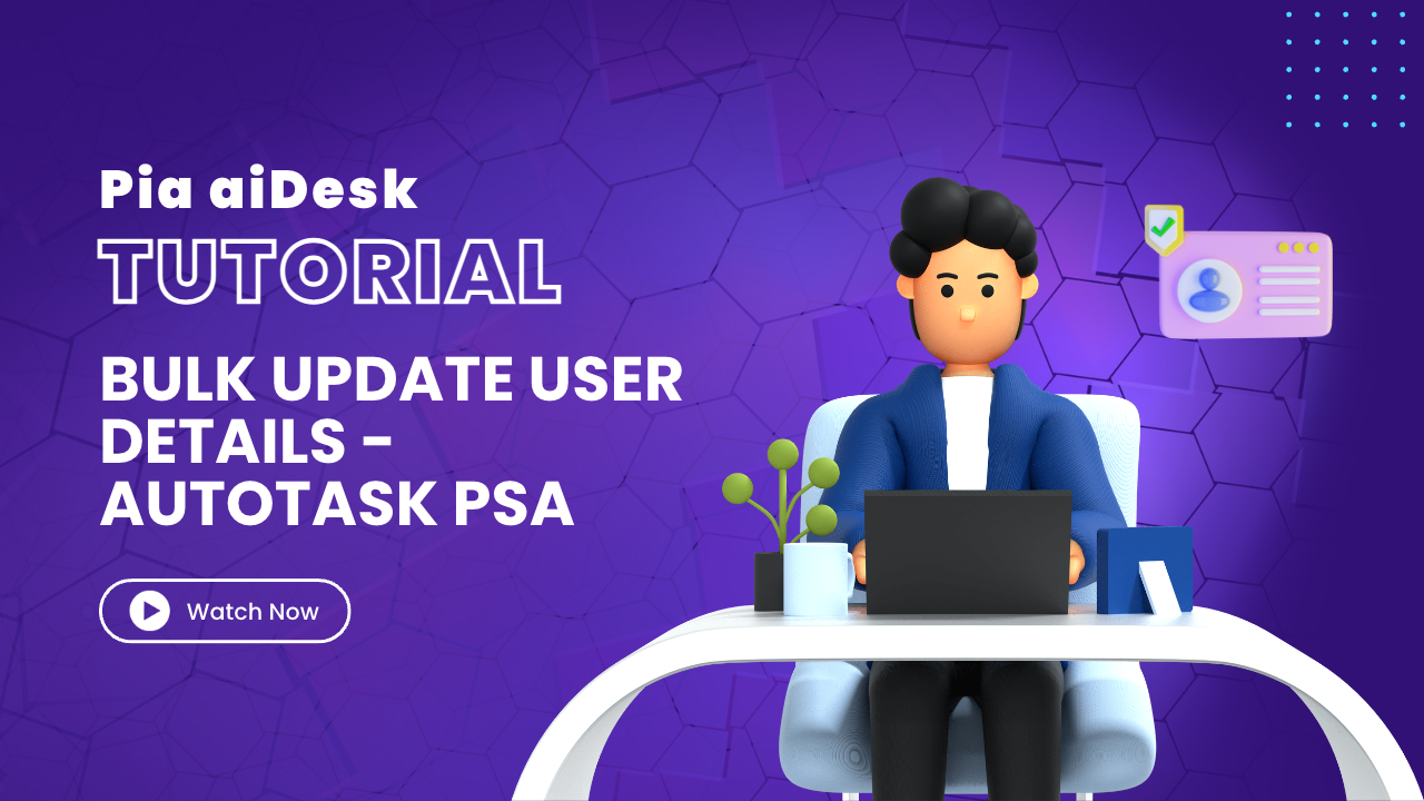 How to update user details in Microsoft O365/AD with Pia aiDesk in Autotask PSA