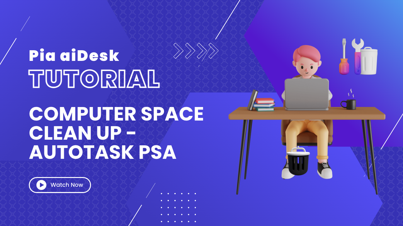 How to Clean Up Computer Space with Pia aiDesk in Autotask PSA