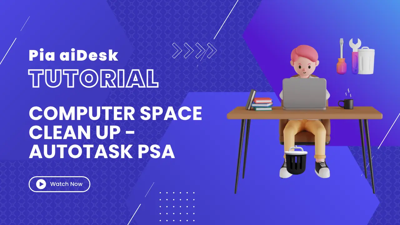 How to Clean Up Computer Space with Pia aiDesk in Autotask PSA