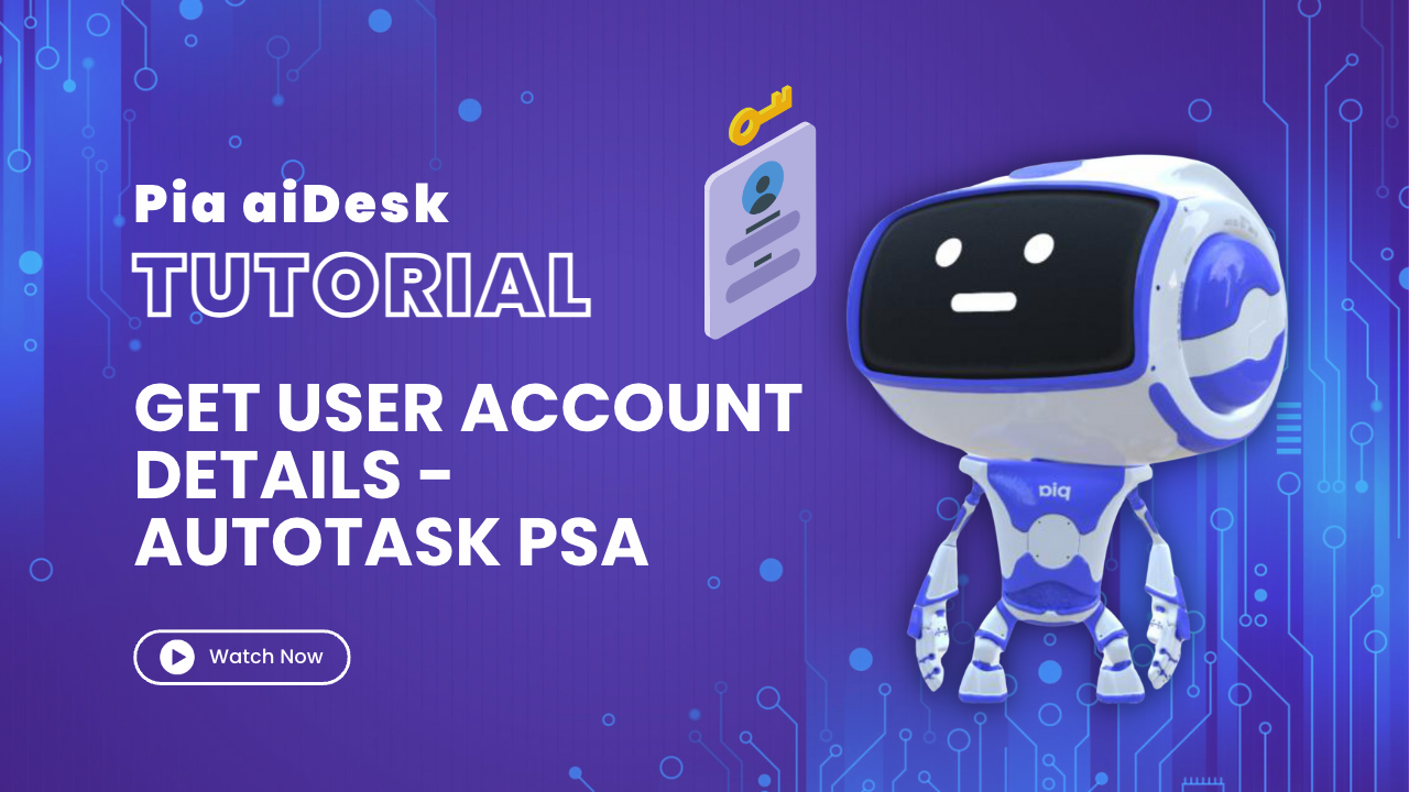 How to get user account details from MS O365/AD with Pia aiDesk in Autotask PSA