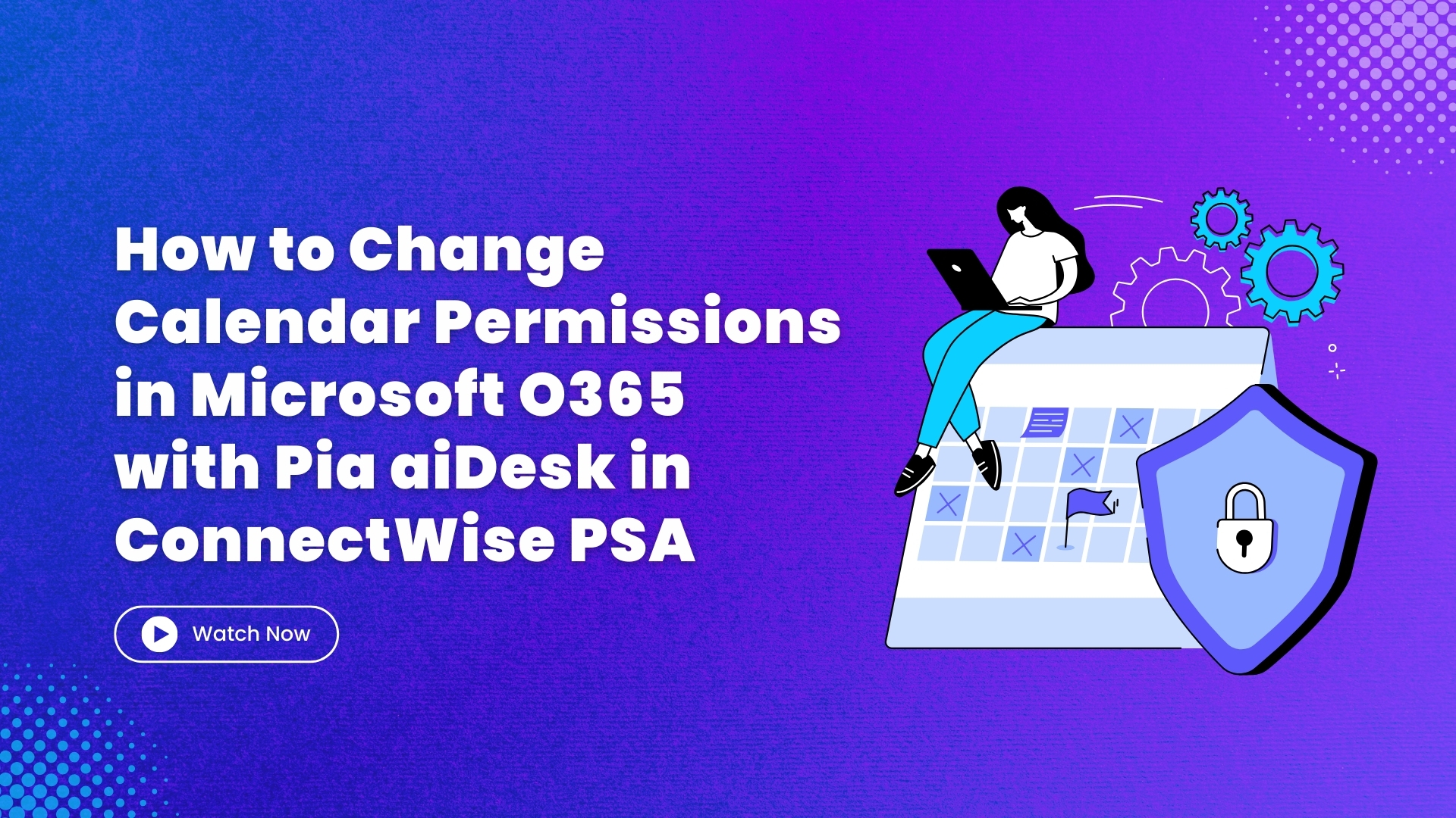 How to Change Calendar Permissions in Microsoft O365 with Pia aiDesk in ConnectWise PSA