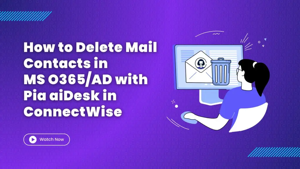 How to Delete Mail Contacts in MS O365AD with Pia aiDesk in ConnectWise