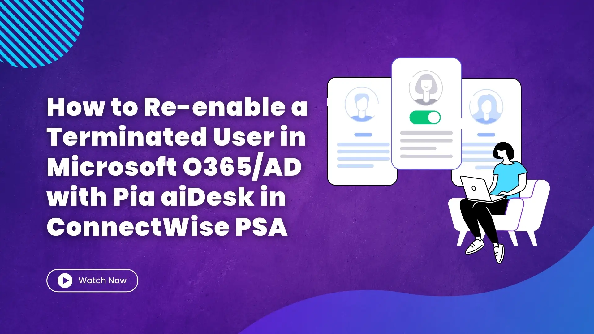 How to Re enable a Terminated User in Microsoft O365AD with Pia aiDesk in ConnectWise PSA