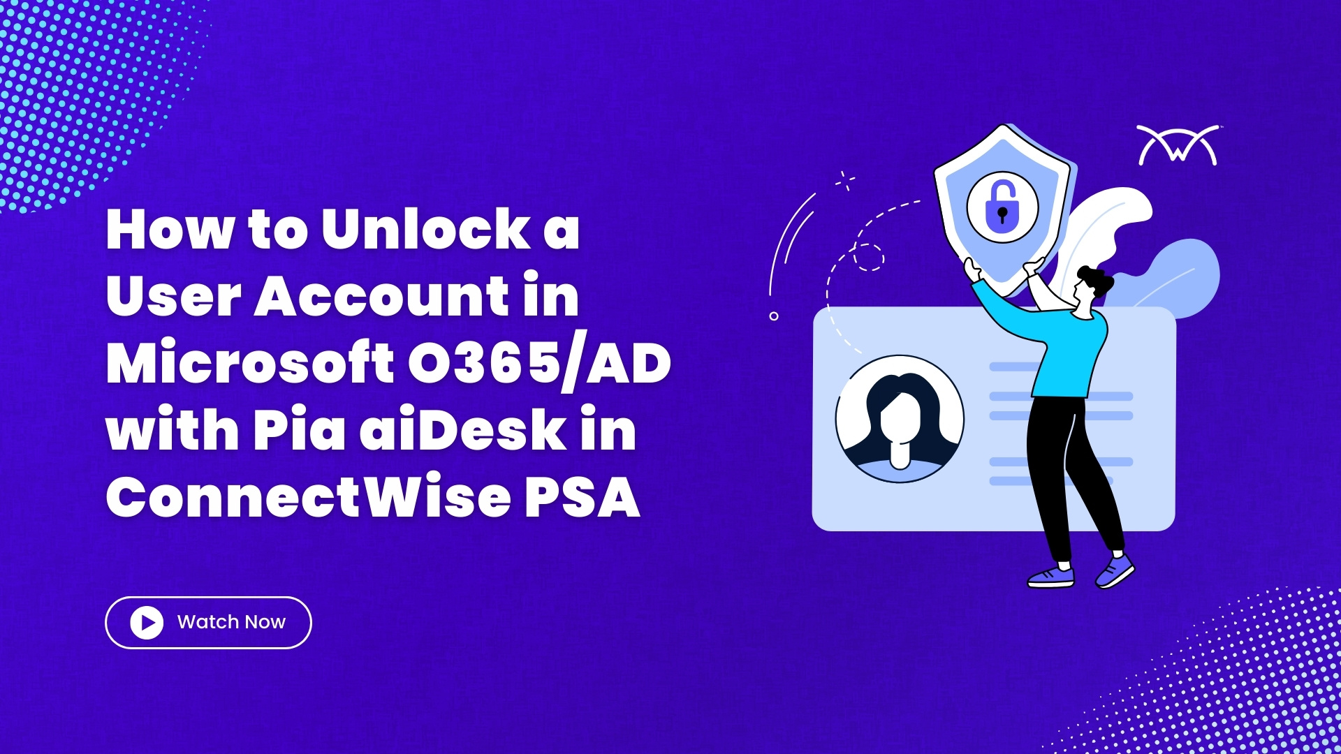 How to Unlock a User Account in Microsoft O365AD with Pia aiDesk in ConnectWise PSA