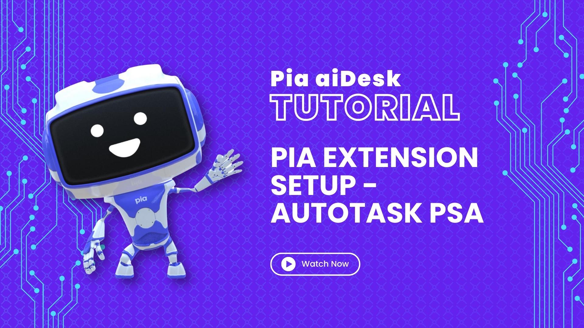 How to set up browsing extension for Pia aiDesk in Autotask PSA
