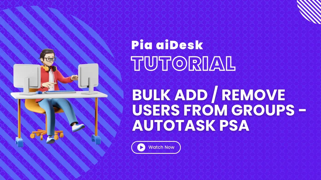How to add/remove users in bulk from groups in O365/AD with Pia aiDesk in Autotask