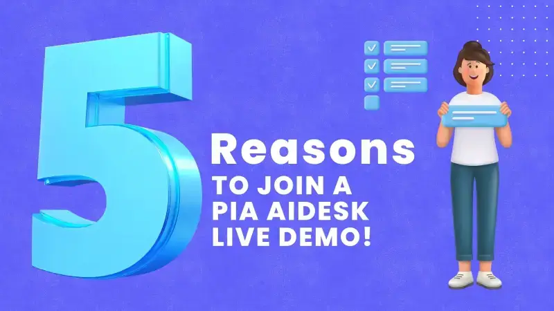 5 reason to join a Pia AaiDesk Demo