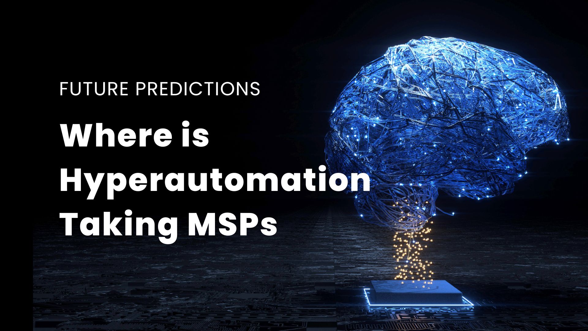 Future Predictions: Where is Hyperautomation Taking MSPs