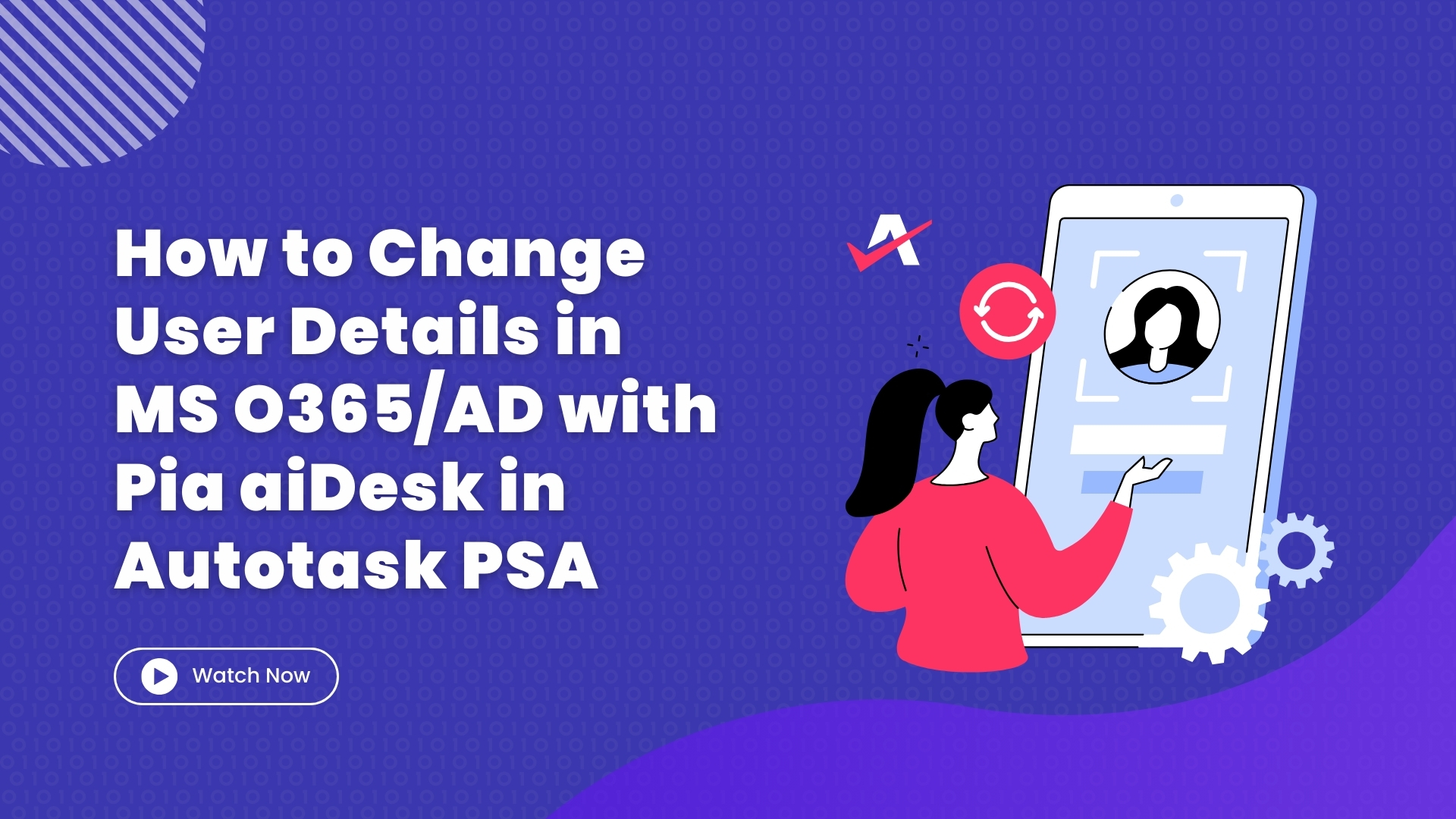 How to Change User Details in Microsoft O365/AD with Pia aiDesk in Autotask