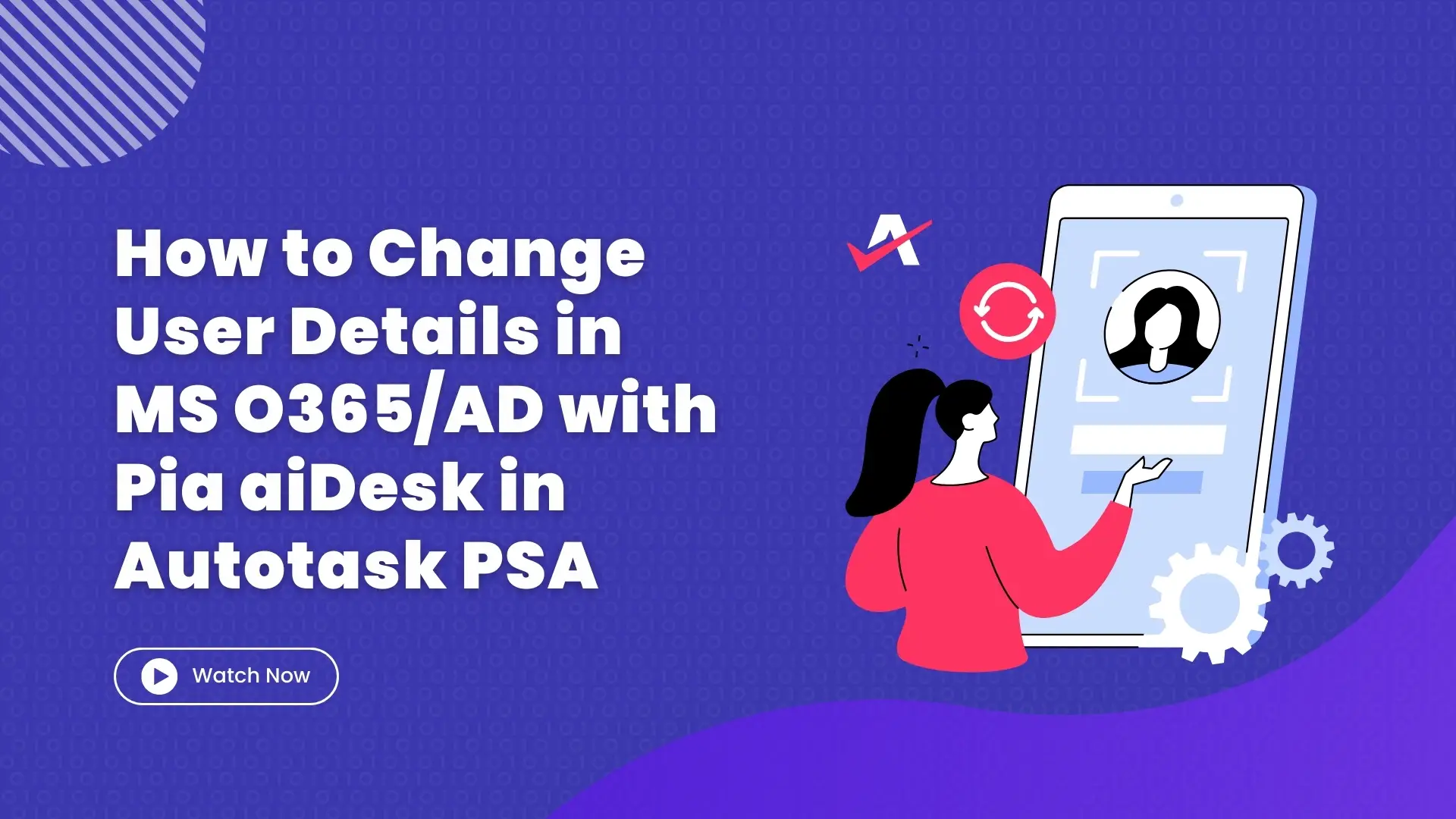 How to Change User Details in MS O365AD with Pia aiDesk in Autotask PSA