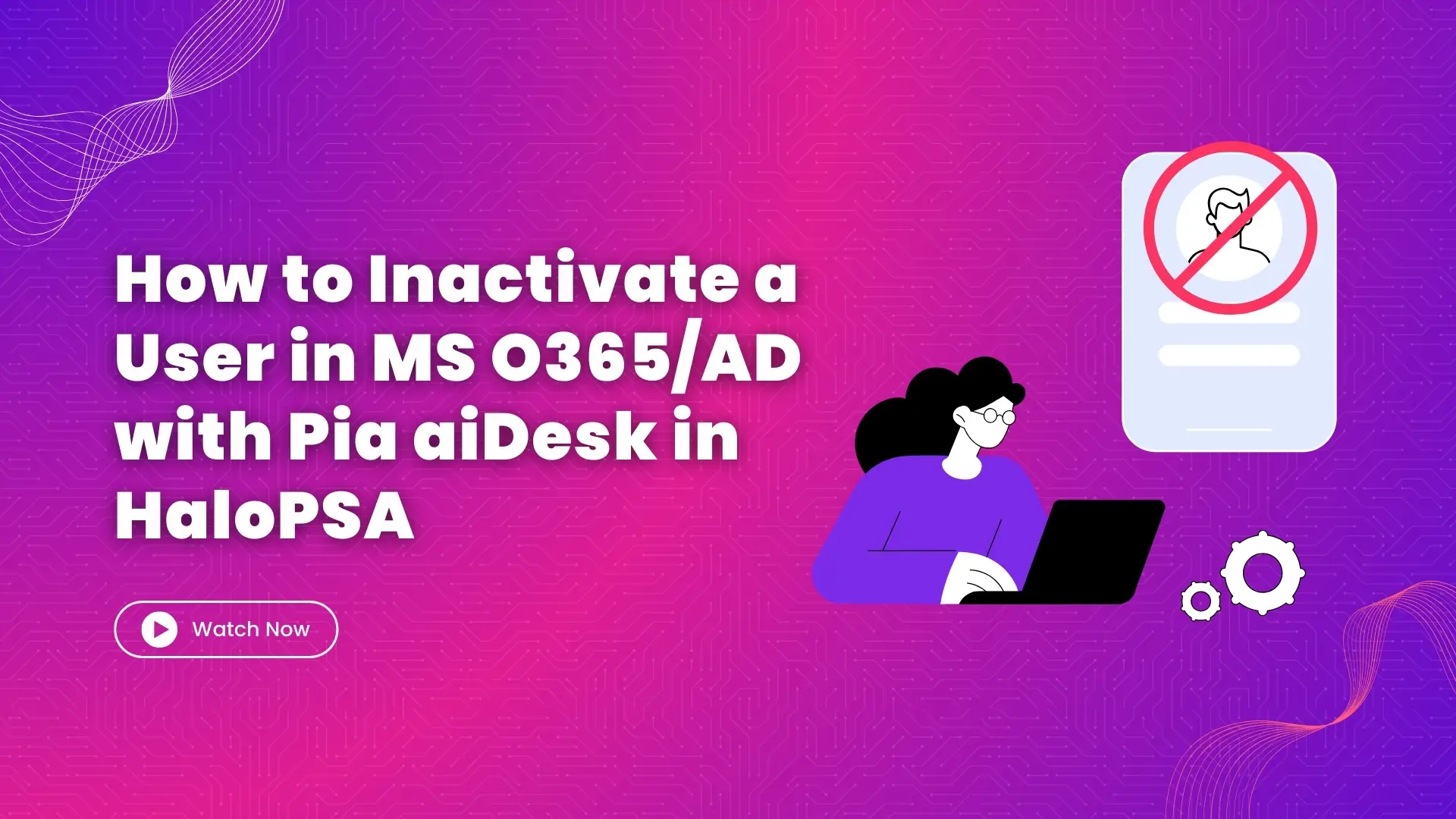 How to Inactivate a User in MS O365AD with Pia aiDesk in HaloPSA