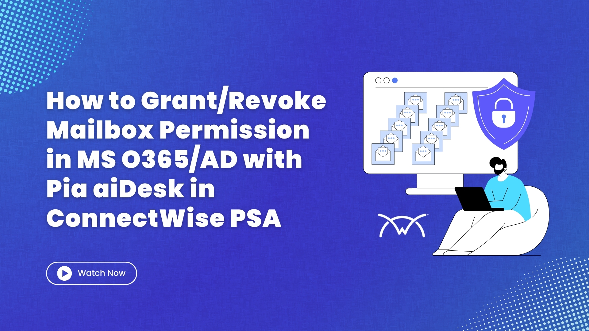 How to Grant/Revoke Mailbox Permission in Bulk in MS O365/AD with Pia aiDesk in ConnectWise