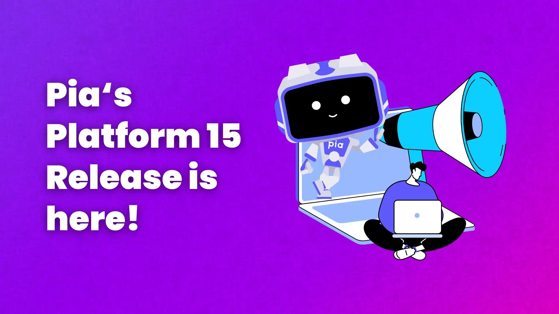 Pia‘s Platform 15 Release is here!